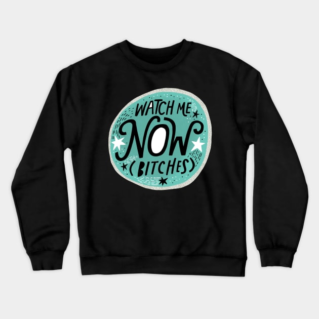 Watch Me Now Bitches Crewneck Sweatshirt by CynthiaF